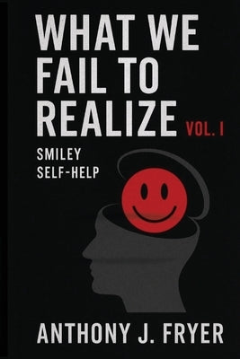 What We Fail to Realize Vol. I by Fryer (Smiley), Anthony J.