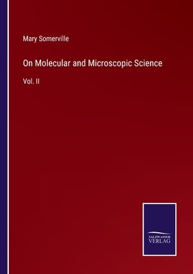 On Molecular and Microscopic Science: Vol. II by Somerville, Mary