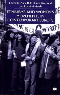 Feminisms and Women's Movements in Contemporary Europe by Bull, A.