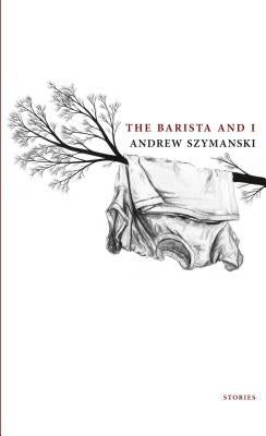 The Barista and I by Szymanski, Andrew