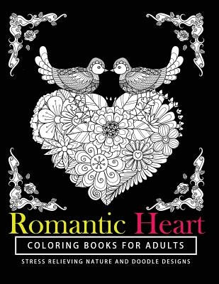 Romantic Heart Coloring Books for Adults: The best gift A Coloring Book for Grown-Up Girls from The Coloring Cafe by Love Coloring Books for Adults