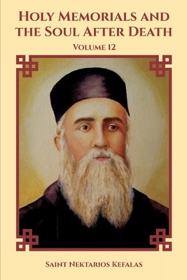 Holy Memorials and the Soul After Death by Kefalas, Saint Nektarios