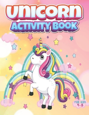 Unicorn Activity Book for Kids Ages 4-8: Funny Unicorn Workbook for Ages 4-8 for Learning Alphabets, Numbers, Unicorn Coloring, Mazes, Dot To Dot, Wor by Kolors, Krazy