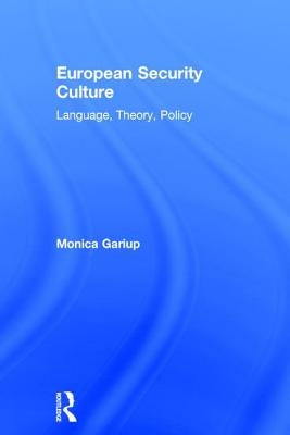 European Security Culture: Language, Theory, Policy by Gariup, Monica