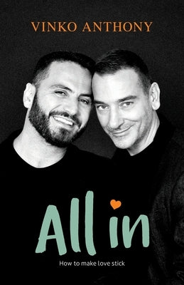 All In: How to make love stick by Anthony, Vinko