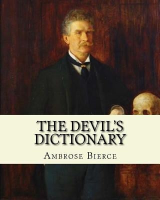 The Devil's Dictionary. By: Ambrose Bierce: Novel (World's classic's) by Bierce, Ambrose