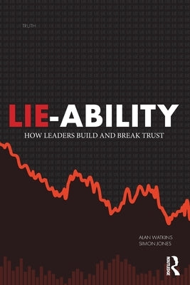 Lie-Ability: How Leaders Build and Break Trust by Watkins, Alan