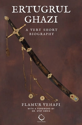 Ertugrul Ghazi: A Very Short Biography by Keris, Stef