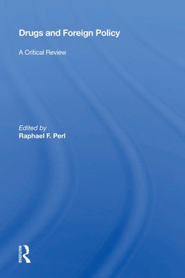 Drugs and Foreign Policy: A Critical Review by Perl, Raphael F.