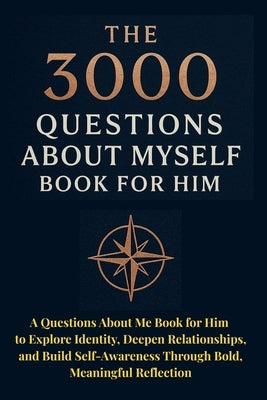 The 3000 Questions About Myself Book for Him: A Questions About Me Book for Him to Explore Identity, Deepen Relationships, and Build Self-Awareness Th by Publishing, Aria Capri