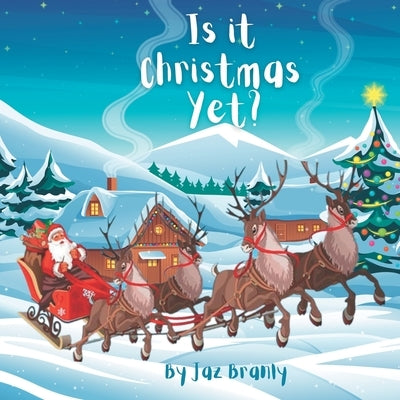 Is It Christmas Yet?: A Christmas Book for Kids by Branly, Jaz