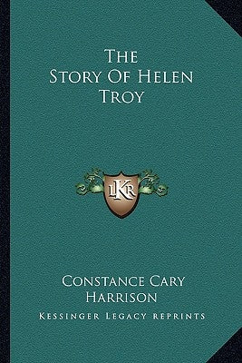 The Story Of Helen Troy by Harrison, Constance Cary