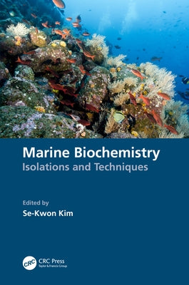 Marine Biochemistry: Isolations and Techniques by Kim, Se-Kwon