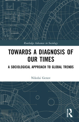 Towards a Diagnosis of Our Times: A Sociological Approach to Global Trends by Genov, Nikolai
