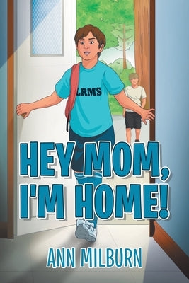 Hey Mom, I'm Home! by Milburn, Ann