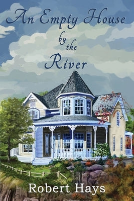 An Empty House by the River by Hays, Robert