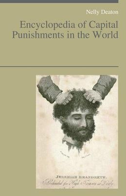Encyclopedia of Capital Punishments in the World by Deaton, Nelly