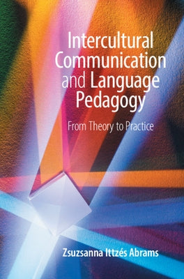 Intercultural Communication and Language Pedagogy: From Theory to Practice by Abrams, Zsuzsanna Ittzés