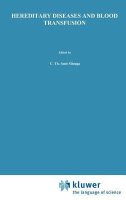 Hereditary Diseases and Blood Transfusion: Proceedings of the Nineteenth International Symposium on Blood Transfusion, Groningen 1994, Organized by th by Smit Sibinga, C. Th