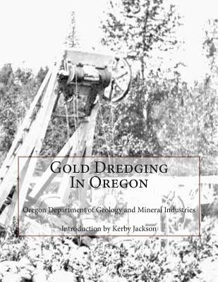 Gold Dredging In Oregon by Jackson, Kerby