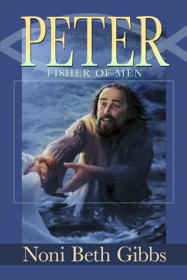 Peter: Fisher of Men by Gibbs, Noni Beth