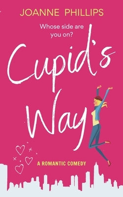 Cupid's Way: A heartwarming romantic comedy by Phillips, Joanne