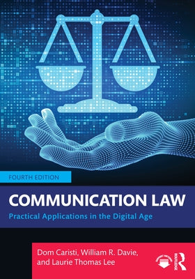 Communication Law: Practical Applications in the Digital Age by Caristi, Dom