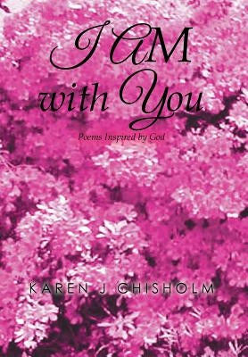 I AM with You: Poems Inspired by God by Chisholm, Karen