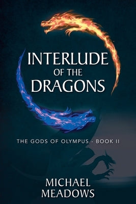 Interlude of the Dragons: The Gods of Olympus - Book II by Meadows, Michael