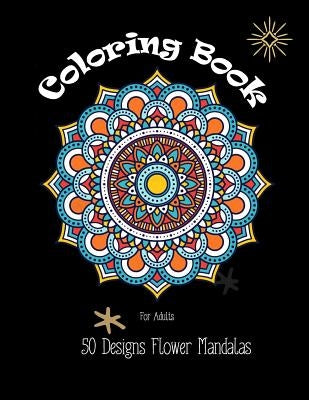 Coloring Books for Adults: 50 Designs Flower Mandalas by Ross, Lynn