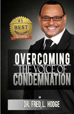 Overcoming the Voice of Condemnation by Hodge, Fred L., Jr.