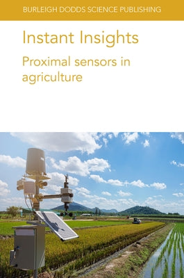 Instant Insights: Proximal Sensors in Agriculture by Ferguson, Richard B.