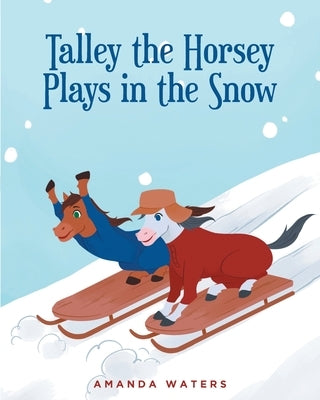 Talley the Horsey Plays in the Snow by Waters, Amanda