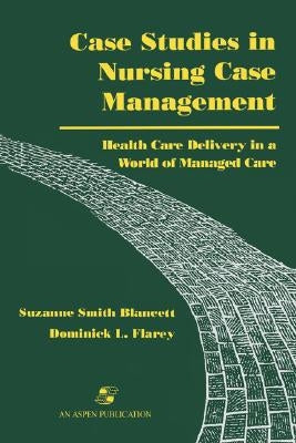 Case Studies in Nursing Case Management: Health Care Delivery in a World of Managed Care by Blancett, Suzanne