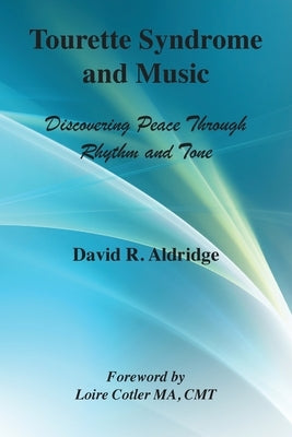 Tourette Syndrome and Music: Discovering Peace Through Rhythm and Tone by Aldridge, David Rollinson
