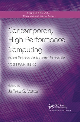 Contemporary High Performance Computing: From Petascale Toward Exascale, Volume Two by Vetter, Jeffrey S.