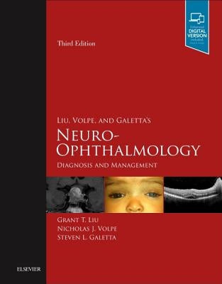 Liu, Volpe, and Galetta's Neuro-Ophthalmology: Diagnosis and Management by Liu, Grant T.