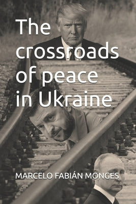 The crossroads of peace in Ukraine by Monges, Marcelo Fabián