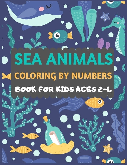 Sea Animals Coloring By Numbers Book For Kids ages 2-4: Amazing sea creatures coloring book for kids & toddlers -Ocean kids coloring activity books fo by Press, Dipas