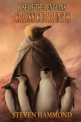 Crosscurrents: The Rise of the Penguins Saga by Hammond, Steven