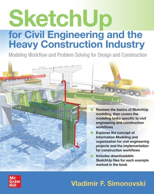 Sketchup for Civil Engineering and the Heavy Construction Industry: Modeling Workflow and Problem Solving for Design and Construction by Simonovski, Vladimir F.
