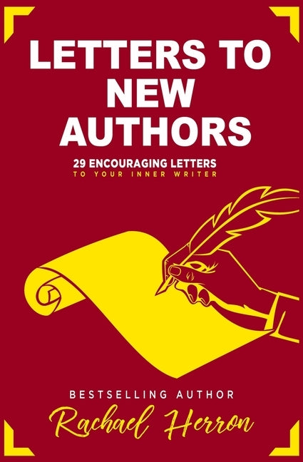 Letters to New Authors: 29 Encouraging Letters to Your Inner Writer by Herron, Rachael