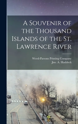 A Souvenir of the Thousand Islands of the St. Lawrence River by Haddock, Jno a.