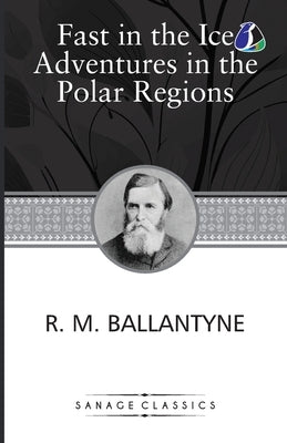 Fast In The Ice Adventures In The Polar Regions by Ballantyne, Robert Michael