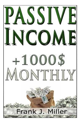 Passive Income - Achieve Financial Freedom by Miller, Frank J.