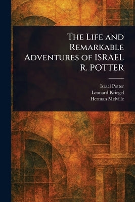 The Life and Remarkable Adventures of ISRAEL R. POTTER by Potter, Israel
