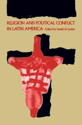 Religion and Political Conflict in Latin America by Levine, Daniel H.