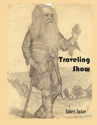 Traveling Show by Zucker, Robert Edward