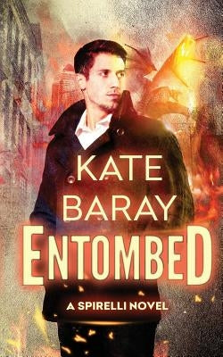 Entombed: A Spirelli Novel by Baray, Kate