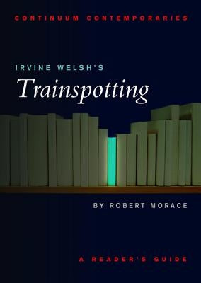 Irvine Welsh's Trainspotting by Morace, Robert